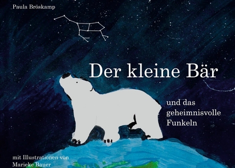 Der kleine Bär und das geheimnisvolle Funkeln - Paula Bröskamp, Marieke Bauer