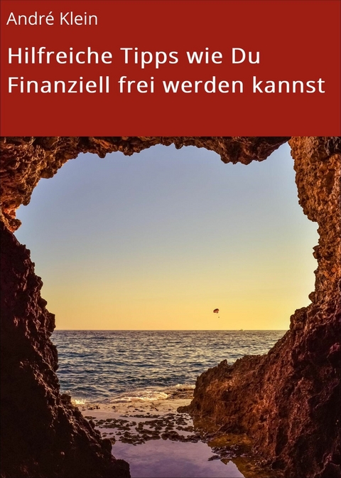 Hilfreiche Tipps wie Du Finanziell frei werden kannst - André Klein