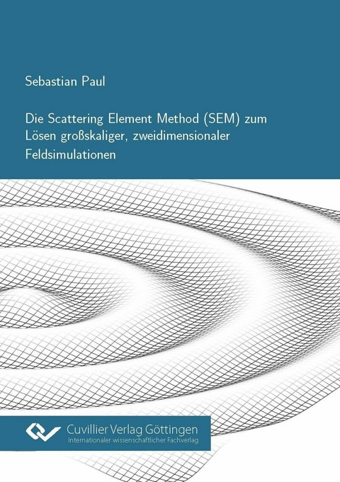 Die Scattering Element Method (SEM) zum L&#xF6;sen gro&#xDF;skaliger, zweidimensionaler Feldsimulationen -  Sebastian Paul