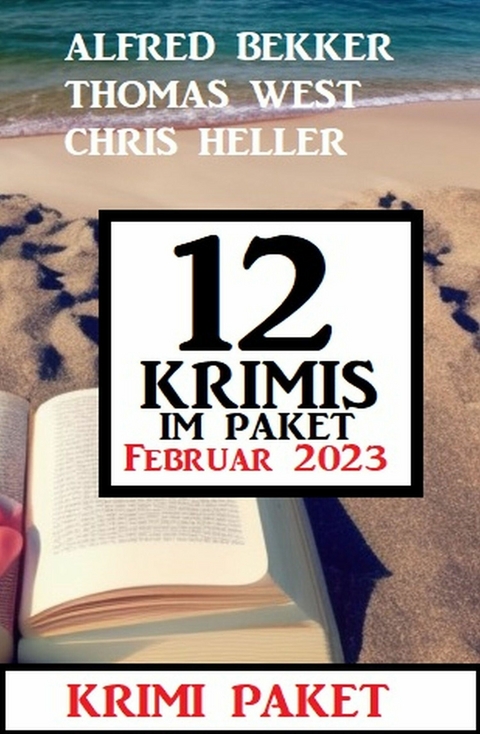 12 Krimis im Paket Februar 2022 -  Alfred Bekker,  Thomas West,  Chris Heller