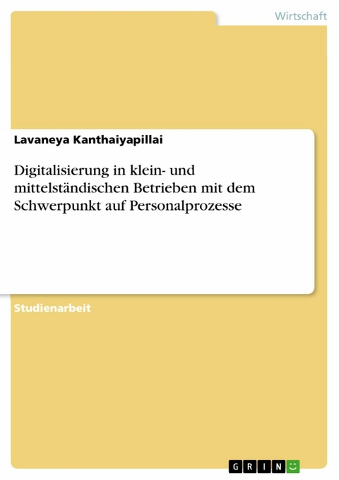 Digitalisierung in klein- und mittelständischen Betrieben mit dem Schwerpunkt auf Personalprozesse - Lavaneya Kanthaiyapillai