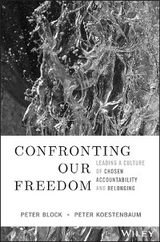 Confronting Our Freedom -  Peter Block,  Peter Koestenbaum