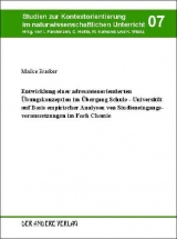 Entwicklung einer adressatenorientierten Übungskonzeption im Übergang Schule - Universität auf Basis empirischer Analysen von Studieneingangsvoraussetzungen im Fach Chemie - Maike Busker