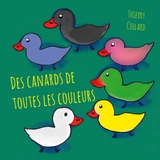 Des canards de toutes les couleurs - Thierry Collard