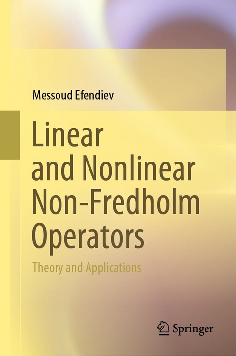 Linear and Nonlinear Non-Fredholm Operators -  Messoud Efendiev