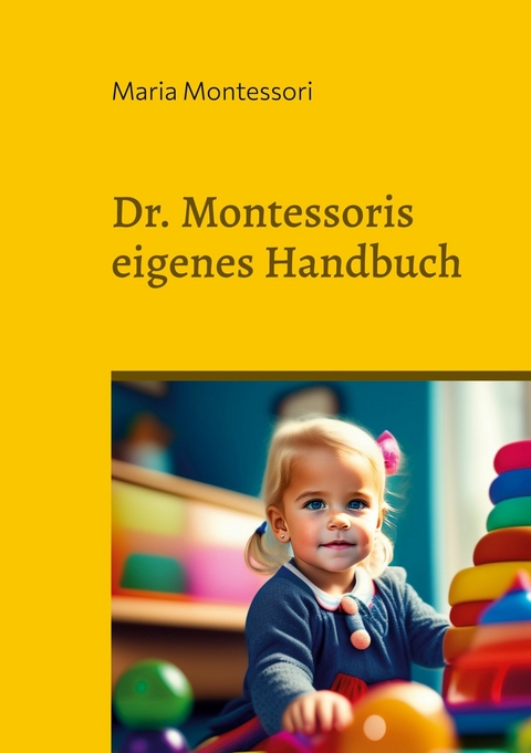 Dr. Montessoris eigenes Handbuch -  Maria Montessori