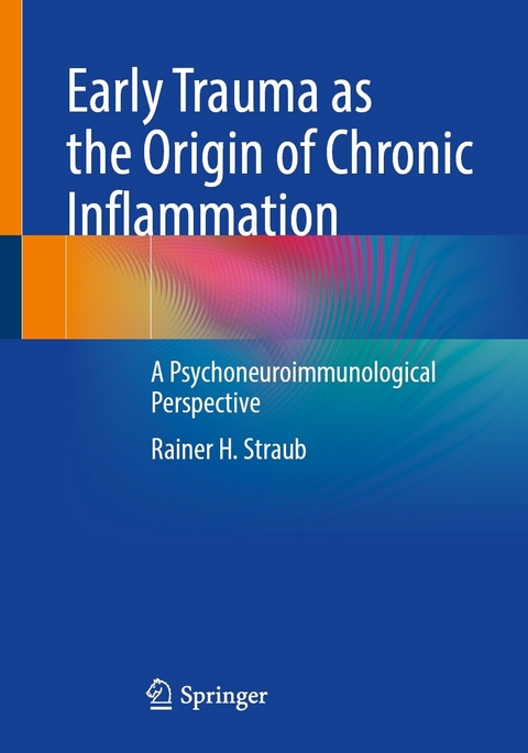 Early Trauma as the Origin of Chronic Inflammation -  Rainer H. Straub