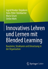 Innovatives Lehren und Lernen mit Blended Learning - Ingrid Hovdar-Stojakovic, Hans-Peter Steinbacher, Mario Situm, Stefan Märk