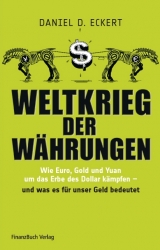 Weltkrieg der Währungen - Daniel D. Eckert