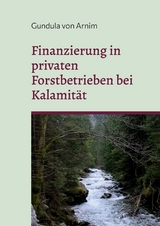 Finanzierung in privaten Forstbetrieben bei Kalamität - Gundula von Arnim