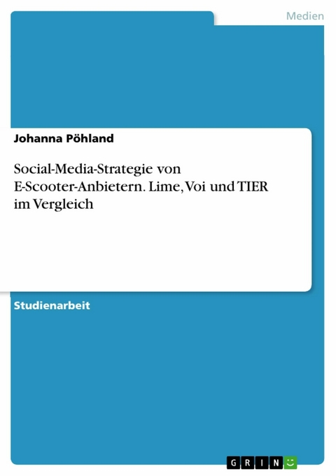 Social-Media-Strategie von E-Scooter-Anbietern. Lime, Voi und TIER im Vergleich - Johanna Pöhland