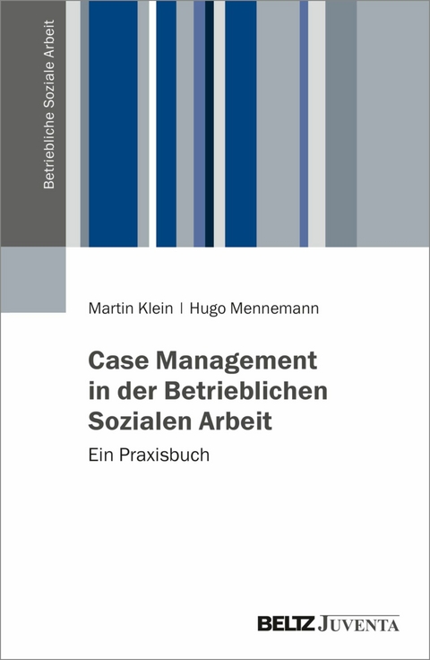 Case Management in der Betrieblichen Sozialen Arbeit -  Martin Klein,  Hugo Mennemann