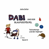 Dabi und der Blaufusstölpel - Takiwatanga und der Asperger - Band III - Julia Zeller