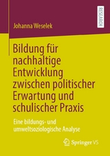 Bildung für nachhaltige Entwicklung zwischen politischer Erwartung und schulischer Praxis -  Johanna Weselek