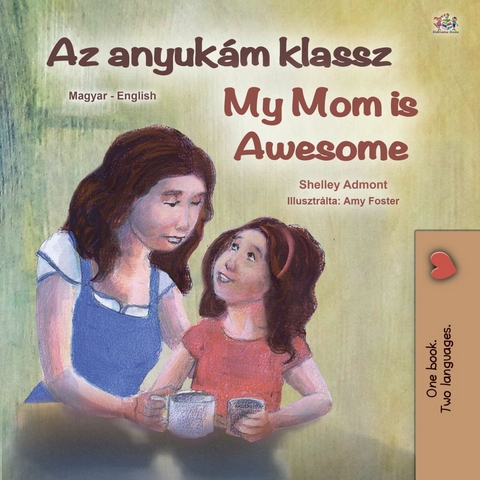 Az anyukam klassz My Mom is Awesome -  Shelley Admont