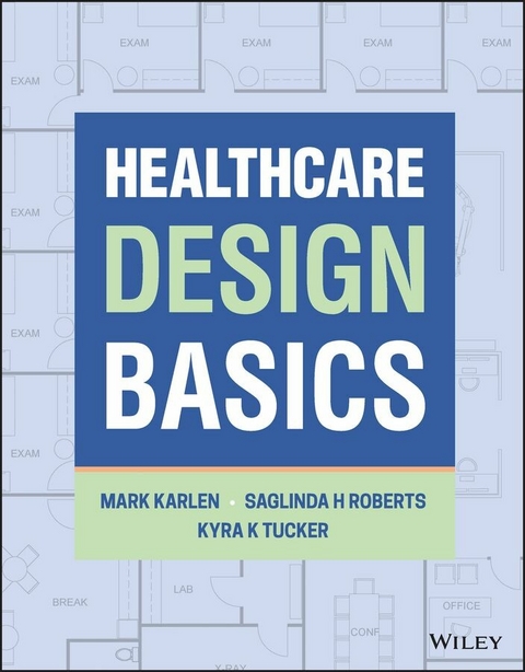 Healthcare Design Basics -  Mark Karlen,  Saglinda H. Roberts,  Kyra K. Tucker