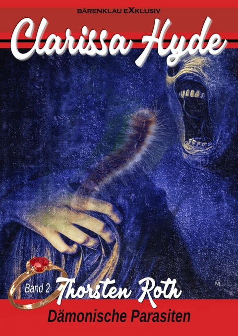 Clarissa Hyde: Band 2 – Dämonische Parasiten - Thorsten Roth