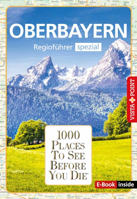 1000 Places To See Before You Die - Oberbayern -  Marlis Kappelhoff,  Katja Wegener