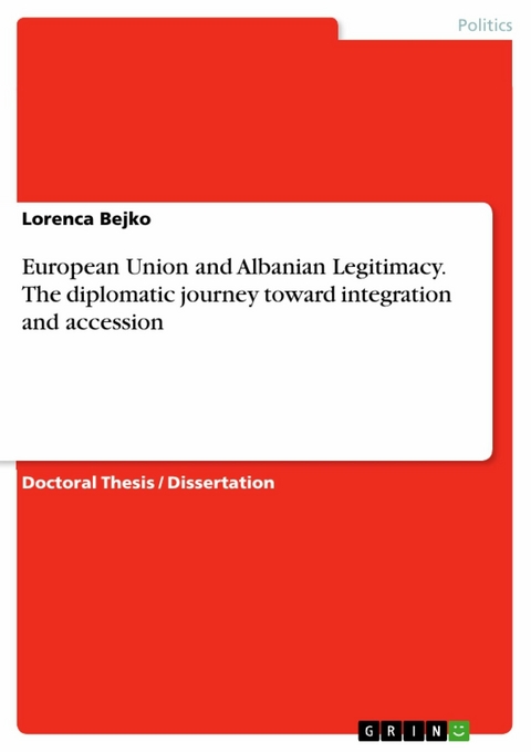 European Union and Albanian Legitimacy. The diplomatic journey toward integration and accession - Lorenca Bejko