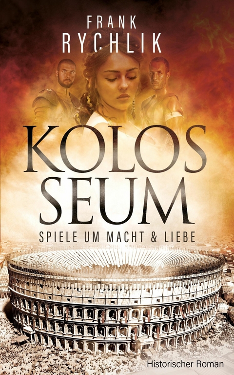 KOLOSSEUM - SPIELE UM MACHT UND LIEBE -  Frank Rychlik