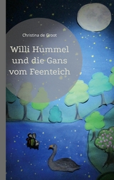 Willi Hummel und die Gans vom Feenteich - Christina de Groot