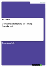 Gesundheitsförderung im Setting Grundschule - Pia Ulrich