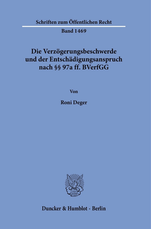 Die Verzögerungsbeschwerde und der Entschädigungsanspruch nach §§ 97a ff. BVerfGG. -  Roni Deger