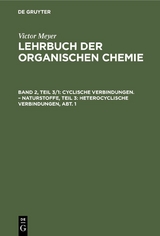 Cyclische Verbindungen. – Naturstoffe, Teil 3: Heterocyclische Verbindungen, Abt. 1 - Victor Meyer