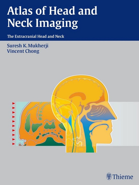 Atlas of Head and Neck Imaging - Suresh Kumar Mukherji, Vincent Chong