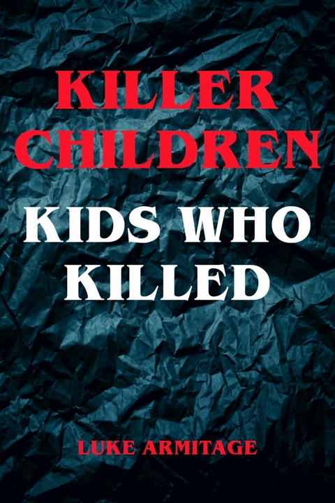 Killer Children - Kids Who Killed - Luke Armitage