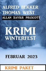 Krimi Winterfest Februar 2023 -  Alfred Bekker,  Thomas West,  Allan Xavier Prescott