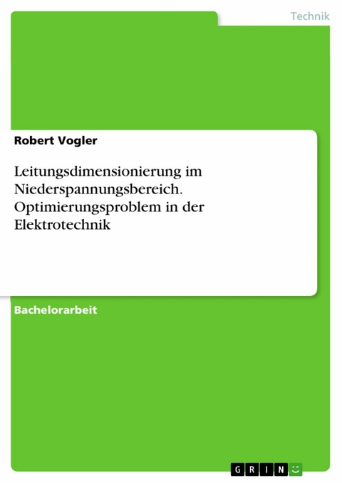 Leitungsdimensionierung im  Niederspannungsbereich. Optimierungsproblem in der Elektrotechnik - Robert Vogler