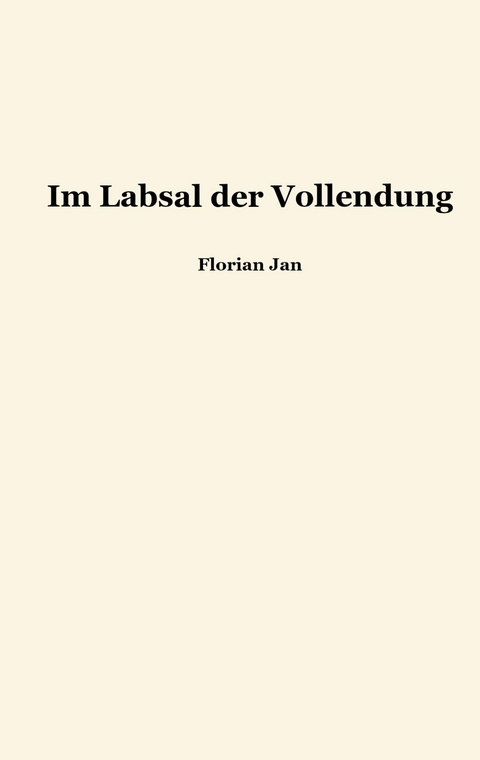 Im Labsal der Vollendung - Florian Jan