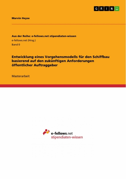 Entwicklung eines Vorgehensmodells für den Schiffbau basierend auf den zukünftigen Anforderungen öffentlicher Auftraggeber - Marvin Heyse