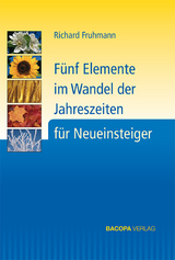 Fünf Elemente im Wandel der Jahreszeiten für Neueinsteiger - Fruhmann, Richard