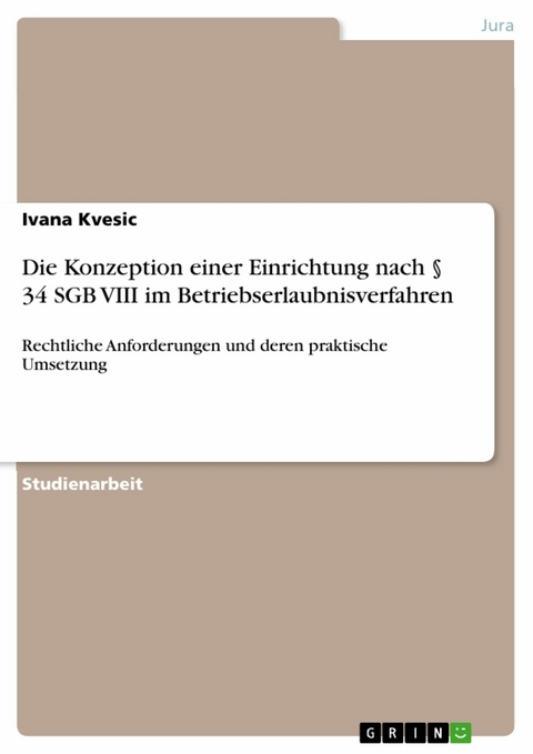 Die Konzeption einer Einrichtung nach § 34 SGB VIII im Betriebserlaubnisverfahren - Ivana Kvesic