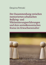 Der Zusammenhang zwischen memorierten schulischen Bullying- und Viktimisierungserfahrungen und dem sozioökonomischen Status im Erwachsenenalter - Despina Petraki