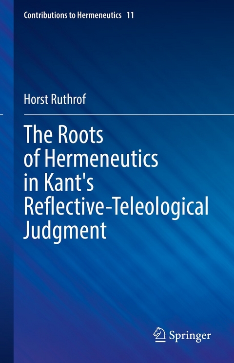 The Roots of Hermeneutics in Kant's Reflective-Teleological Judgment -  Horst Ruthrof