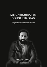 Die unsichtbaren Söhne Europas - Abdullah Bayram