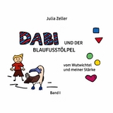 Dabi und der Blaufusstölpel - vom Wutwichtel und meiner Stärke - Band I -  Julia Zeller