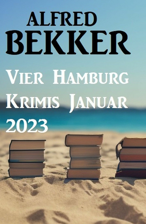 Vier Hamburg Krimis Januar 2023 -  Alfred Bekker