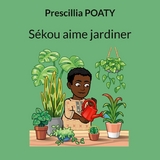 Sékou aime jardiner - Prescillia Poaty