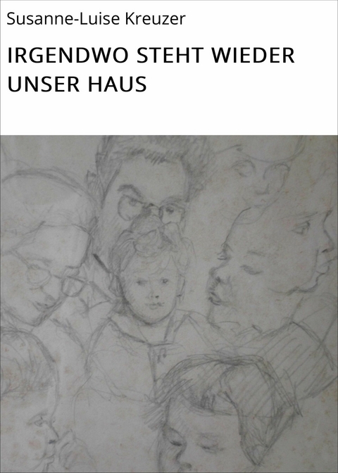 IRGENDWO STEHT WIEDER UNSER HAUS - Susanne-Luise Kreuzer