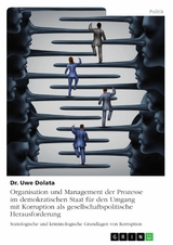 Organisation und Management der Prozesse im demokratischen Staat für den Umgang mit Korruption als gesellschaftspolitische Herausforderung - Uwe Dolata