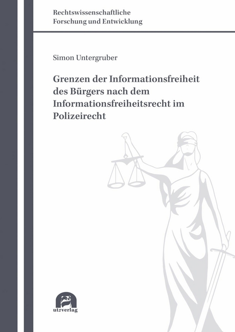 Grenzen der Informationsfreiheit des Bürgers nach dem Informationsfreiheitsrecht im Polizeirecht -  Simon Untergruber