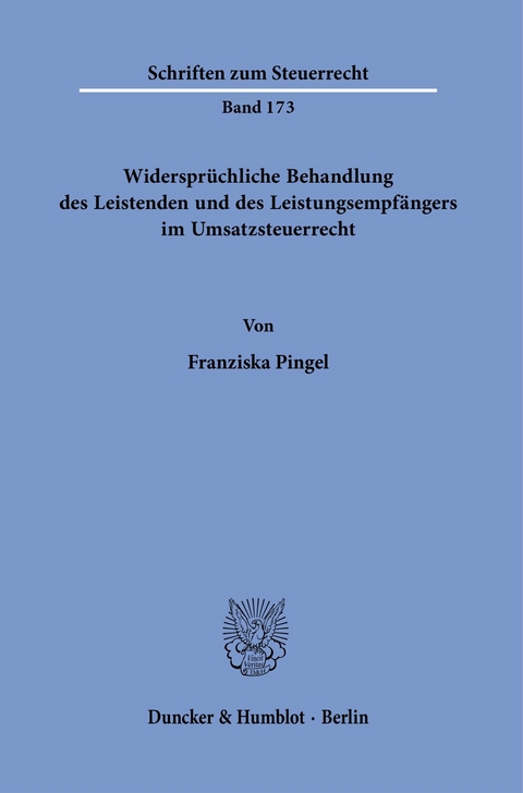 Widersprüchliche Behandlung des Leistenden und des Leistungsempfängers im Umsatzsteuerrecht. -  Franziska Pingel