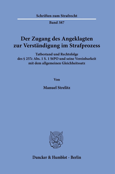 Der Zugang des Angeklagten zur Verständigung im Strafprozess. -  Manuel Strelitz