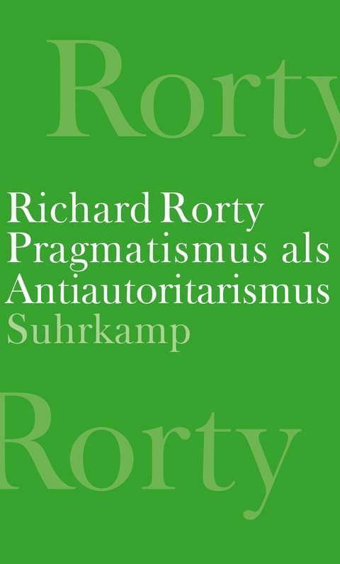 Pragmatismus als Antiautoritarismus - Richard Rorty