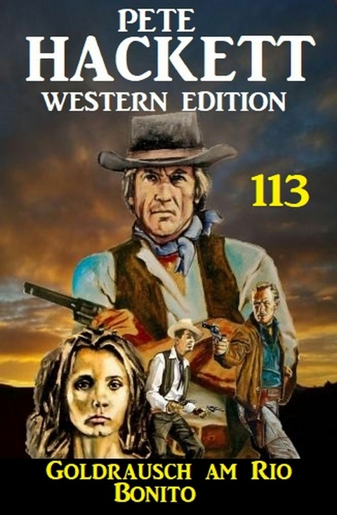 Goldrausch am Rio Bonito: Pete Hackett Western Edition 113 -  Pete Hackett