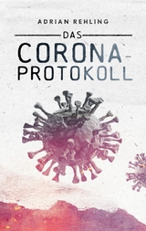 Das Corona-Protokoll - Adrian Rehling